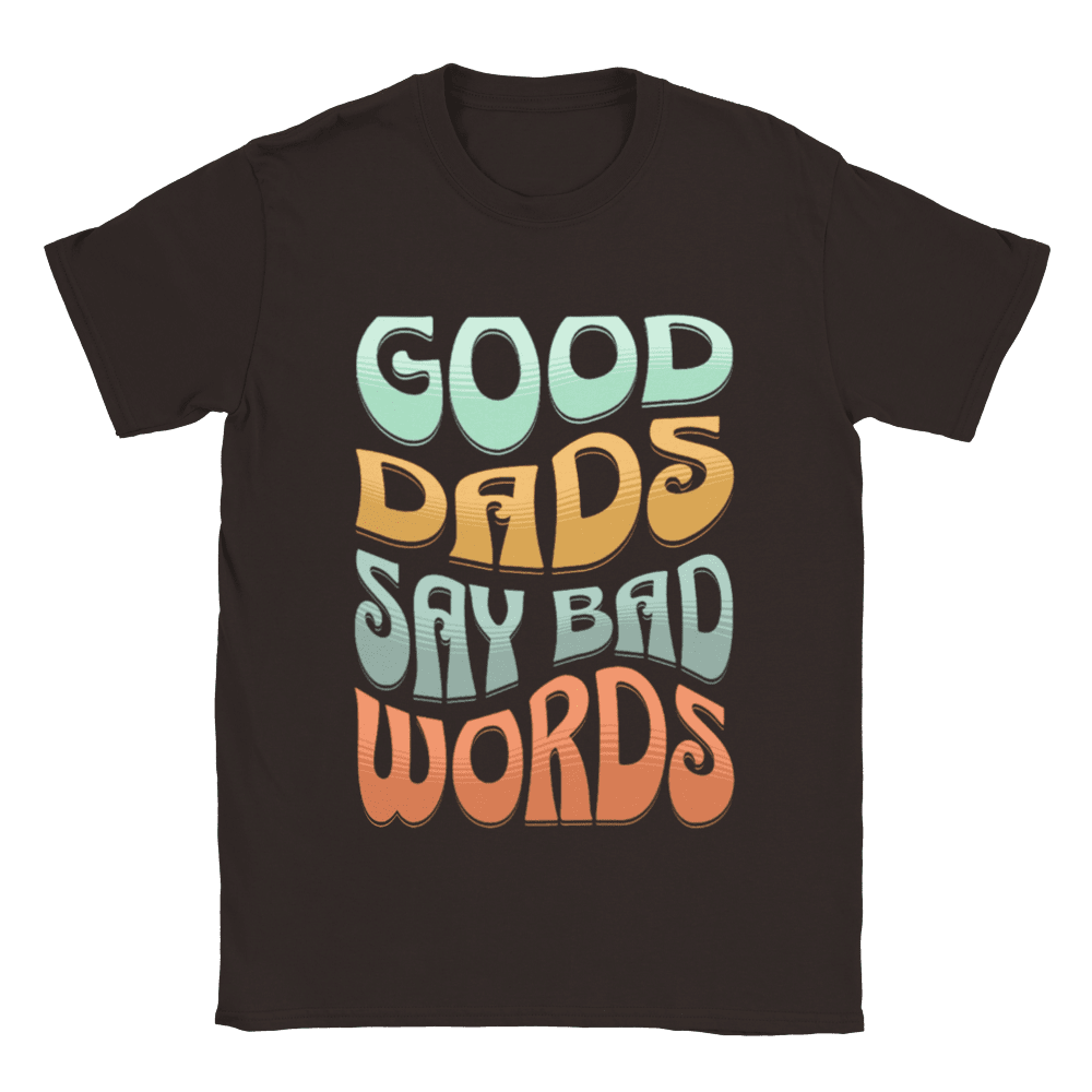 Good Dads Say Bad Words T-Shirt