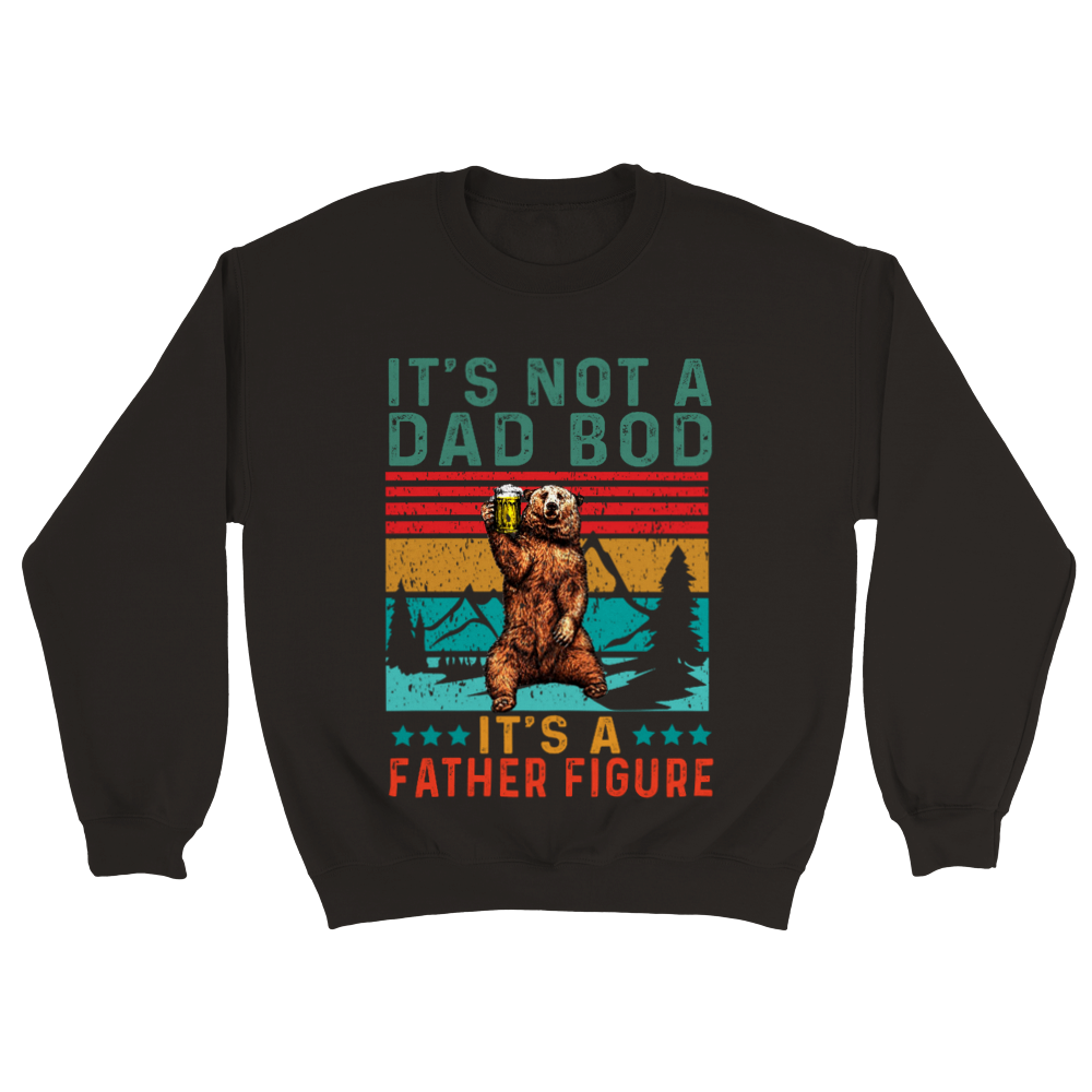 Black It's Not a Dad Bod, It's A Father Figure Sweatshirt